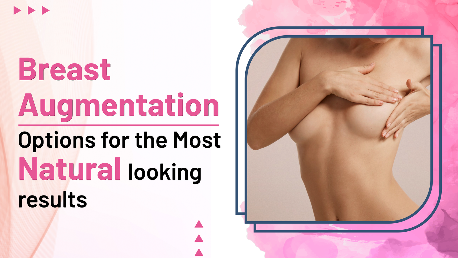 Breast Augmentation Options for the Most Natural looking results