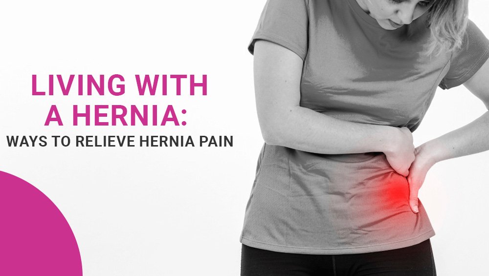 Living with a Hernia: Ways to Relieve Hernia Pain