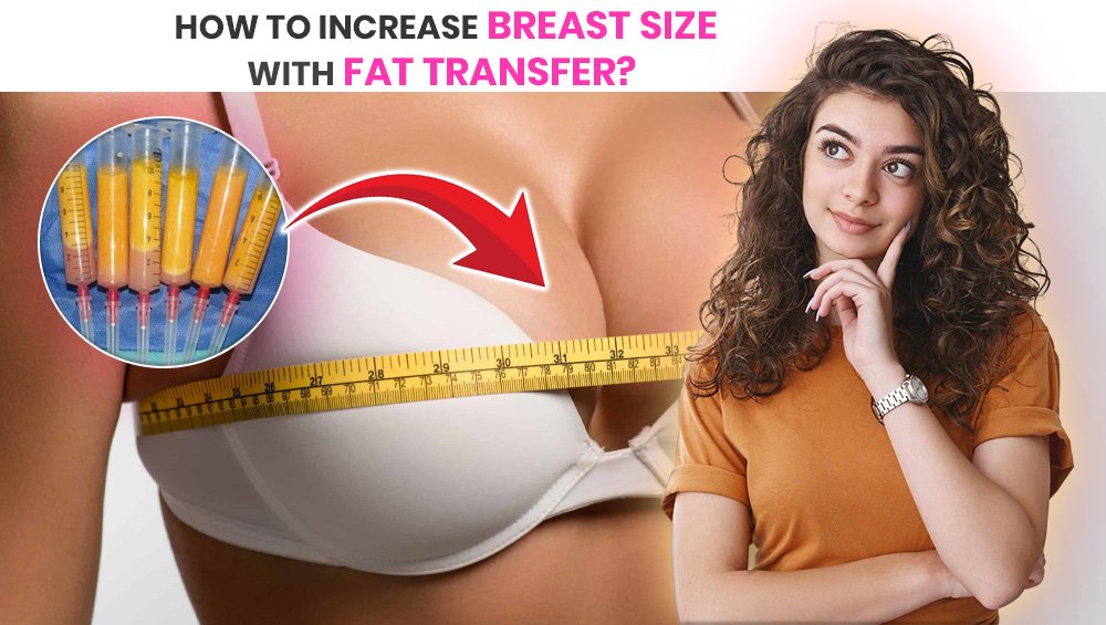 How to Increase Breast Size with Fat Transfer?