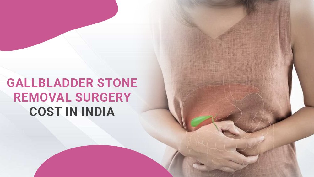 Gallbladder Stone Removal Surgery Cost in India